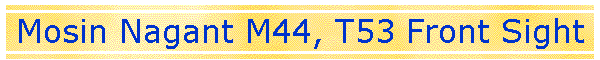 Mosin Nagant M44, T53 Front Sight